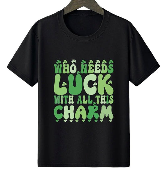 Who Needs Luck Tshirt