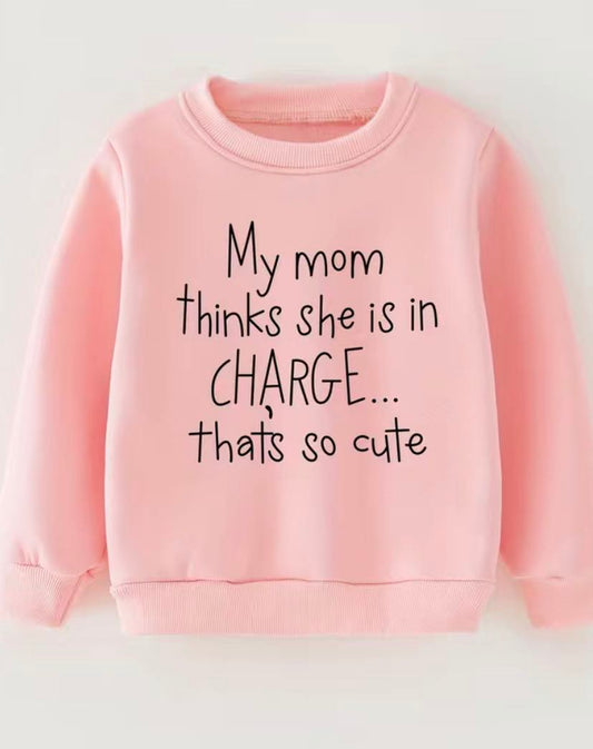 Mom Thinks She Is In Charge Sweatshirt - 2 Colors