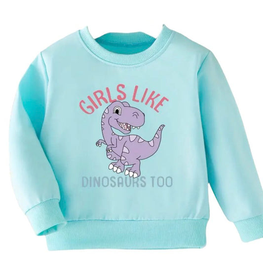 Girls Like Dinosaurs Too Sweatshirt