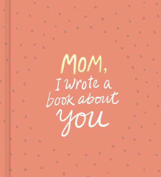 Mom, I Wrote a Book About You