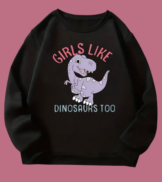 Girls Like Dinosaurs Too Sweatshirt